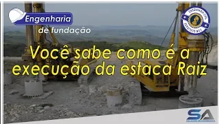 Você sabe como é a execução da estaca Raiz?