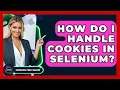 How Do I Handle Cookies In Selenium - Emerging Tech Insider
