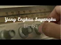 Download Lagu YANG ENGKAU SAYANGKU - BIMBO | Versi Original