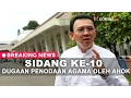 Sidang Ke-10 Dugaan Penodaan Agama oleh Ahok - BREAKING NEWS
