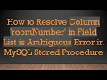 How to Resolve Column roomNumber in Field List is Ambiguous Error in MySQL Stored Procedure