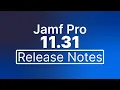 Jamf Pro 11 31 Release Notes - New Features and Enhancements