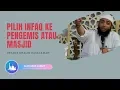 Download Lagu PILIH INFAQ KE PENGEMIS ATAU MASJID - USTADZ KHALID BASALAMAH