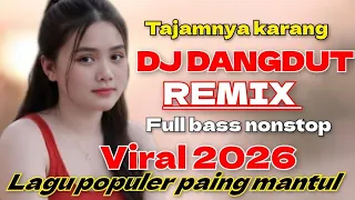 dj dangdut remix tajamnya karang lagu populer 2026 full bass nonstop super mantul enaknya poll 