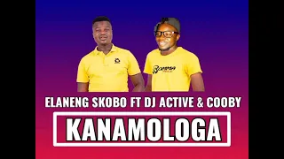 kanamologa elaneng skobo ft dj active and cooby official audio 