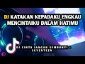 Download Lagu KATAKAN KEPADAKU ENGKAU MENCINTAIKU DALAM HATIMU - DJ CINTA JANGAN SEMBUNYI  REMIX VIRAL TIKTOK