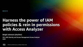 AWS re:Invent 2022 - Harness power of IAM policies & rein in permissions w/Access Analyzer (SEC313)