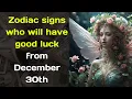 Zodiac signs who will have good luck from December 30th