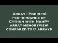 Array Poor er performance of Cython with NumPy array memoryview compared to C arrays