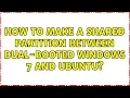 How to make a shared partition between dual-booted Windows 7 and Ubuntu 3 Solutions