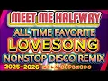 Download Lagu MEET ME HALFWAY💥DA’BEST LOVESONG ALL TIME FAVORITE💥NONSTOP DISCO REMIX 2025-2026❤️‍🔥