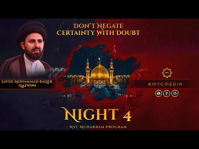 ⁣Night 4: Don't Negate Certainty With Doubt-Sayed Mohammad Baqer Qazwini | 2023 MYC Muharram Program