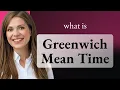 Unraveling Time The Story of Greenwich Mean Time GMT