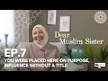 Download Lagu Dear Muslim Sister – Ep. 7: You Were Placed Here on Purpose, Influence Without a Title