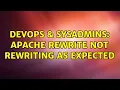 DevOps SysAdmins Apache Rewrite not rewriting as expected