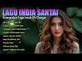 Download Lagu Lagu India Romantis dan Sedih | Indian Romantic \u0026 Sad Songs Playlist for Relax, Love \u0026 Broken Heart