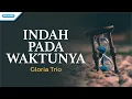 Download Lagu Indah Pada Waktunya - Gloria Trio (Official lyric video)