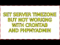 Ubuntu Set server timezone but not working with crontab and phpmyadmin 2 Solutions