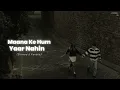 Maana Ke Hum Yaar Nahin- (Slowed & Reverb) | Sonu Nigam, Parineeti Chopra | Nostalgic