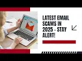 Latest Email Scams in 2025 How to Identify Report Recover
