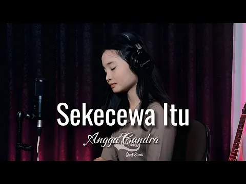 Download MP3 Sekecewa Itu - Angga Candra | Cover by Thalita Ayudya