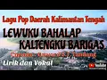 Download Lagu LEWUKU BAHALAP KALTENGKU BARIGAS (Lirik dan Vokal) | Lagu Pop Daerah Kalimantan Tengah | TERBARU