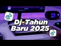 DJ TAHUN BARU 2025 FULL BASS | SPECIAL MALAM TAHUN BARU