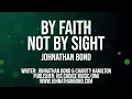 By Faith, Not By Sight - Johnathan Bond (Worship Lyrics)