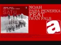 Download Lagu Noah - Para Penerka (feat. Iwan fals)