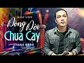 Download Lagu Dòng Đời Chua Cay - Thanh Hùng | Ca Khúc Về Đời Nghe Tới Đâu Thấm Tới Đó | Official Music Video