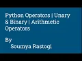Operators in Python Unary Binary Arithmetic operators
