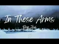 Bon Jovi - In These Arms (Lyrics)