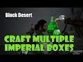 Black Desert How to Package 10 Imperial Boxes at a Time Faster Turn Ins Cooking and Alchemy