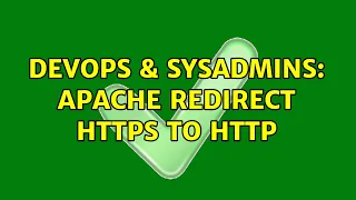 DevOps SysAdmins Apache redirect https to http