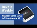 Dev Kit Weekly M5Stack s Core2 ESP32 IoT development kit