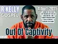 Lagu R. Kelly – Out of Captivity (2025 Gospel Album)