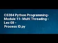 CS384 Python Programming Module 11 Multi Threading Lec 08 Process ID