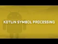 Kotlin Symbol Processing KSP Android Bits