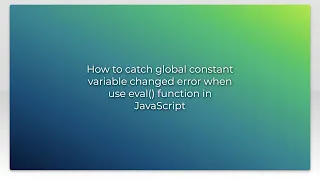 How to catch global constant variable changed error when use eval function in JavaScript
