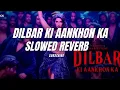 Dilbar ki aankhon ka song slowed reverb | @lofisong-k | Thamma | Nora F, Ayushmann K, Rashmika M