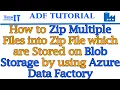 How to Zip Multiple Files into Zip File which are Stored on Blob Storage by using Azure Data Factory
