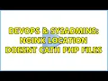DevOps SysAdmins Nginx location doesnt cath php files