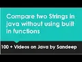 How to compare two Strings in java without using built in functions