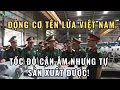 Lagu Tên lửa Việt Nam mạnh đến đâu? Câu trả lời nằm trong động cơ.