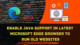 How to Enable Java Support in Latest Microsoft Edge Browser to Run old Websites 100 Working
