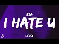 Download Lagu SZA - I Hate U (Lyrics) “and if you wonder if I hate you, I do”