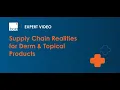 Supply Chain Realities for Derm Topical Products