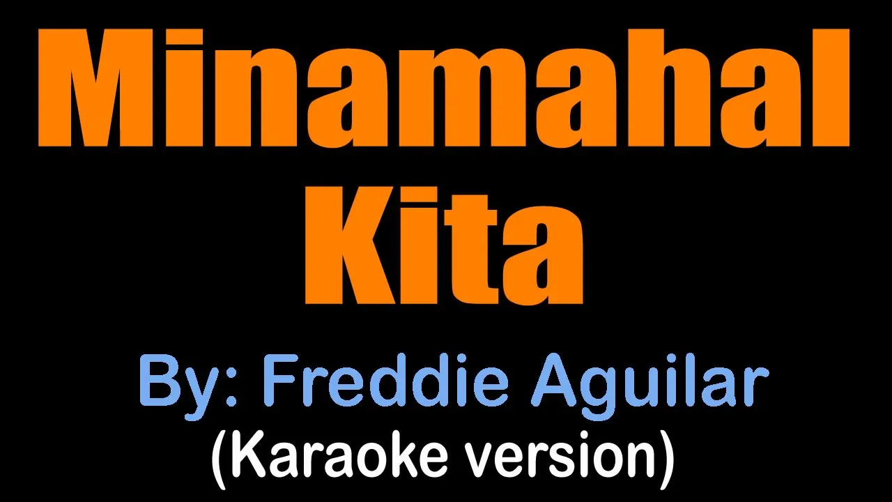 MINAMAHAL KITA - Freddie Aguilar (karaoke version) MINAMAHAL KITA - Freddie Aguilar (karaoke version)