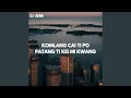 Download Lagu KOMLANG CAI TI PO PATANG TI KEI MI KWANG