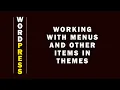 Working With Menus And Other Items In Themes